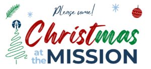 Please come! Christmas at the Mission.